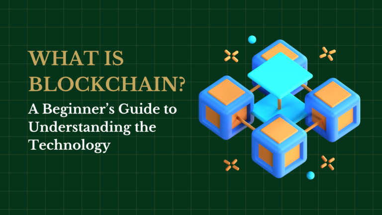 What is Blockchain? A Beginner’s Guide to Understanding the Technology
